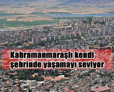 Kahramanmaraşlı kendi şehrini seviyor