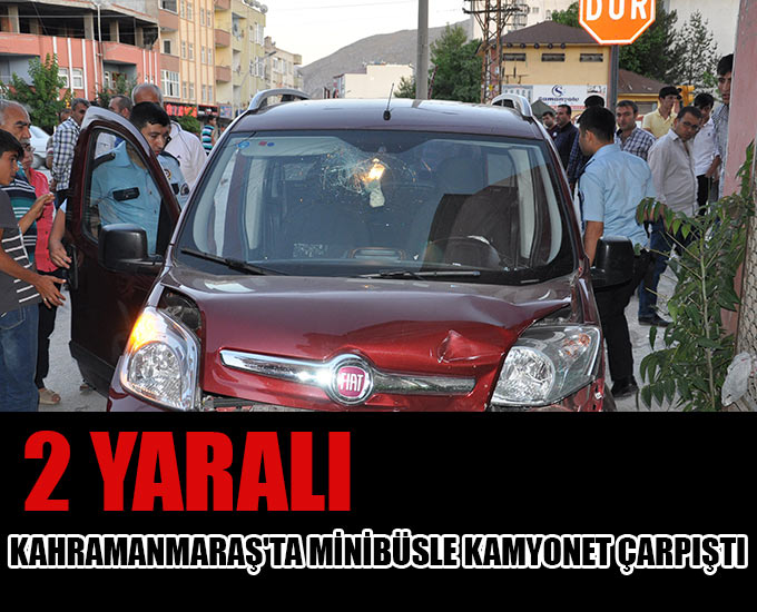 Kahramanmaraşta Minibüsle Kamyonet Çarpıştı: 2 Yaralı