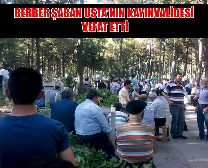 Berber Şaban Usta’nın Kayınvalidesi Vefat Etti