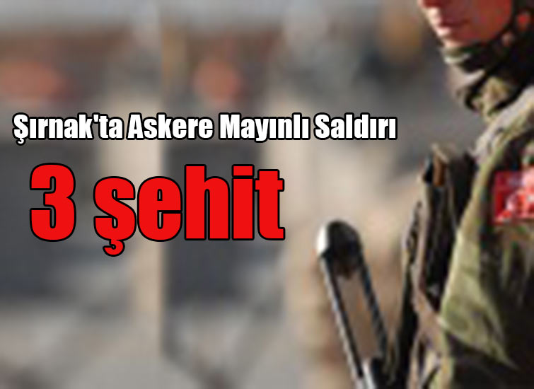 Şırnakta Askere Mayınlı Saldırı: 3 Şehit