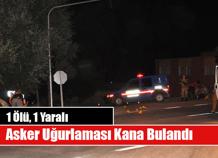 Asker Uğurlaması Kana Bulandı: 1 Ölü, 1 Yaralı