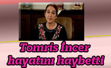 Tomris İncer hayatını kaybetti