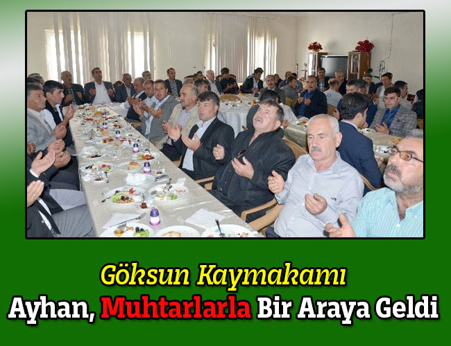 Göksun Kaymakamı Ayhan, Muhtarlarla Bir Araya Geldi