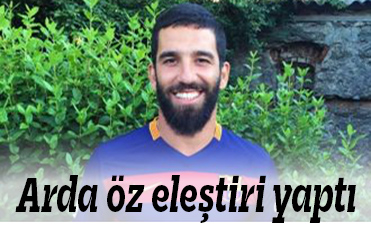 Arda öz eleştiri yaptı