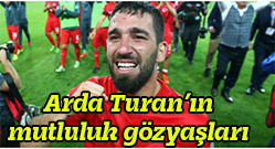 Arda Turan’ın mutluluk gözyaşları