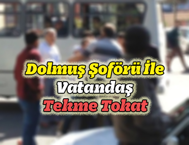 Dolmuş Şoförü İle Vatandaş Tekme Tokat