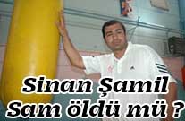 Sinan Şamil Sam öldü mü ?