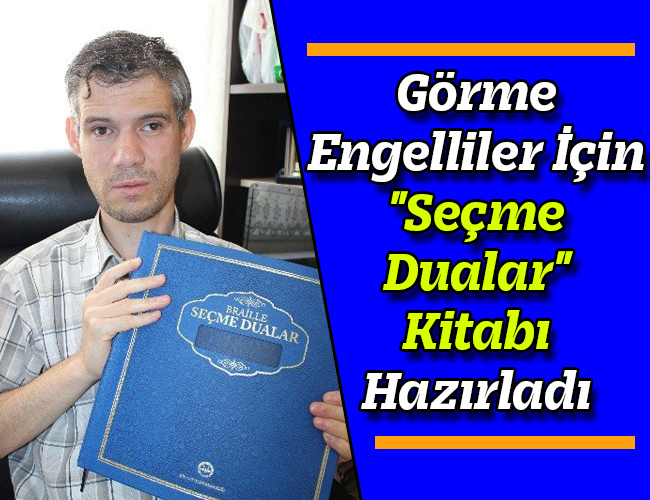 Görme Engelliler İçin "Seçme Dualar" Kitabı Hazırladı