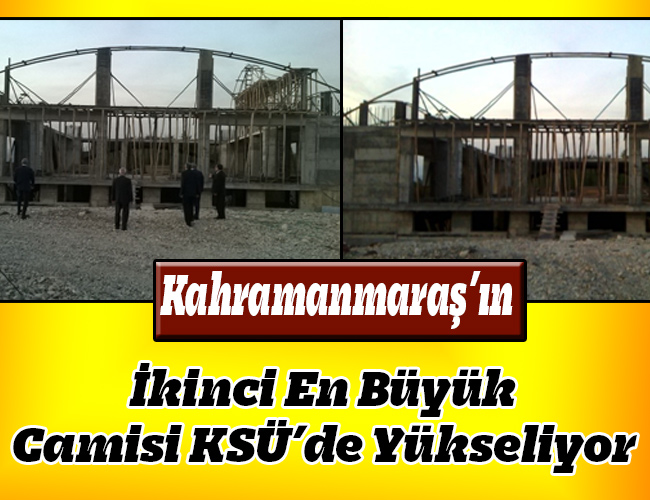 Kahramanmaraş’ın İkinci En Büyük Camisi KSÜ’de Yükseliyor