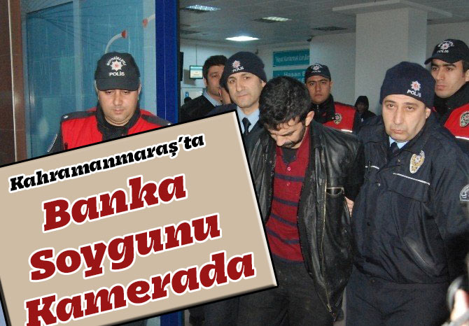 Kahramanmaraş’ta Banka Soygunu Kamerada