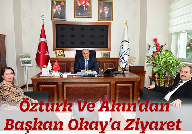 Öztürk Ve Akın'dan Başkan Okay'a Ziyaret