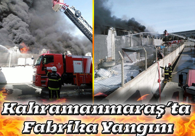 Kahramanmaraş’ta Fabrika Yangını