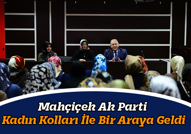 Mahçiçek Ak Parti Kadın Kolları İle Bir Araya Geldi