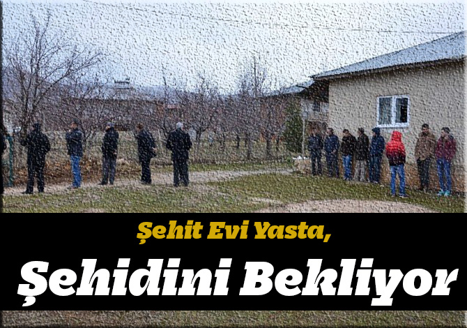 Şehit Evi Yasta, Şehidini Bekliyor