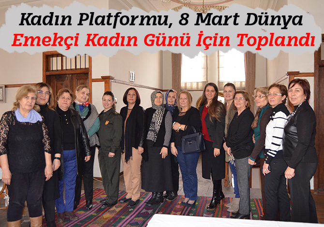 Kadın Platformu, 8 Mart Dünya Emekçi Kadın Günü İçin Toplandı