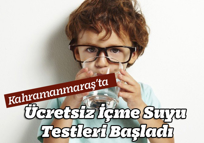 Kahramanmaraş’ta Ücretsiz İçme Suyu Testleri Başladı