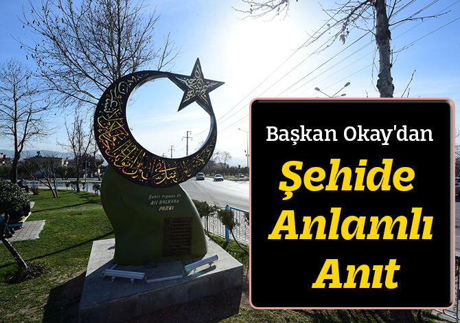 Başkan Okay'dan Şehide Anlamlı Anıt