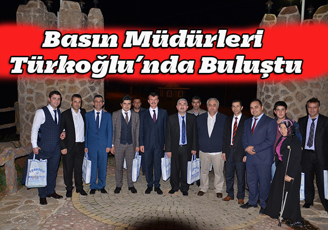 Basın Müdürleri Türkoğlu’nda Buluştu