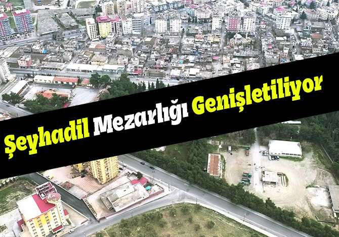 Şeyhadil Mezarlığı Genişletiliyor