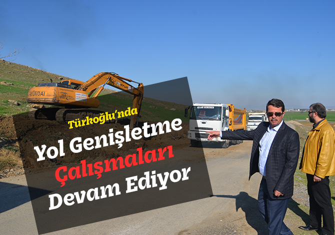 Türkoğlu’nda Yol Genişletme Çalışmaları Devam Ediyor