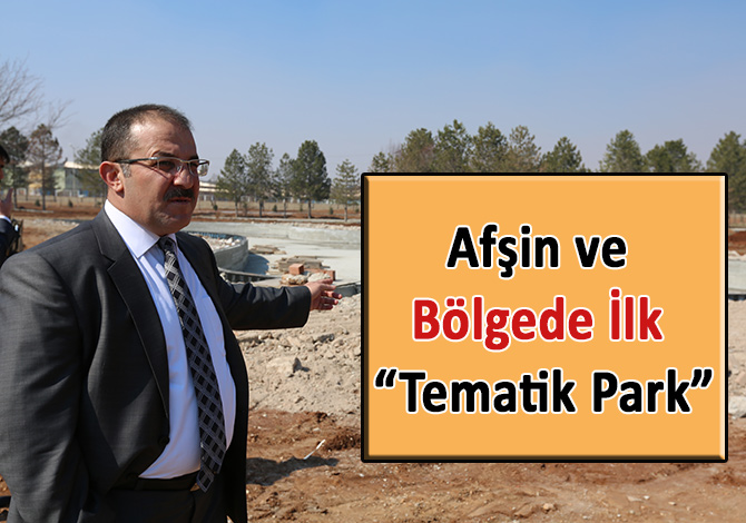 Afşin ve Bölgede İlk “Tematik Park”