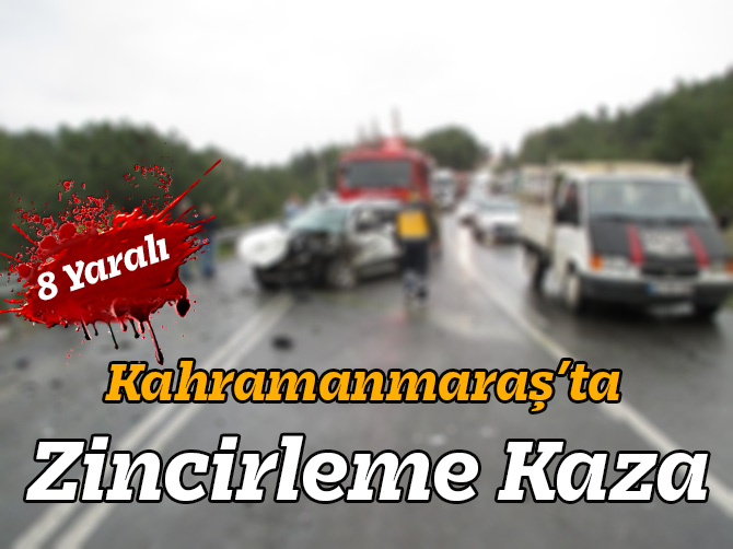 Kahramanmaraş’ta Zincirleme Kaza: 8 Yaralı