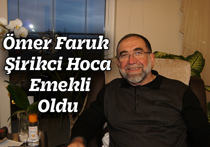 Ömer Faruk Şirikci Hoca Emekli Oldu