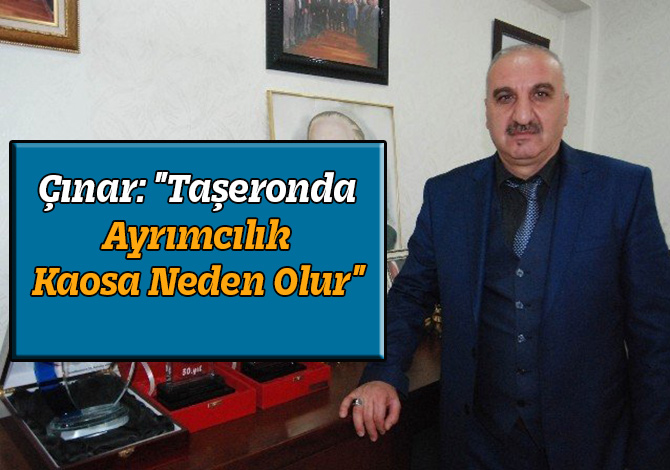 Çınar: "Taşeronda Ayrımcılık Kaosa Neden Olur"