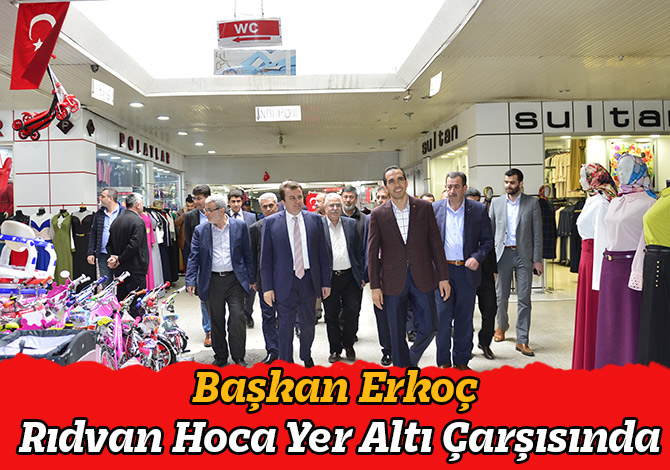 Başkan Erkoç Rıdvan Hoca Yer Altı Çarşısında