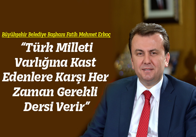 “Türk Milleti Varlığına Kast Edenlere Karşı Her Zaman Gerekli Dersi Verir”