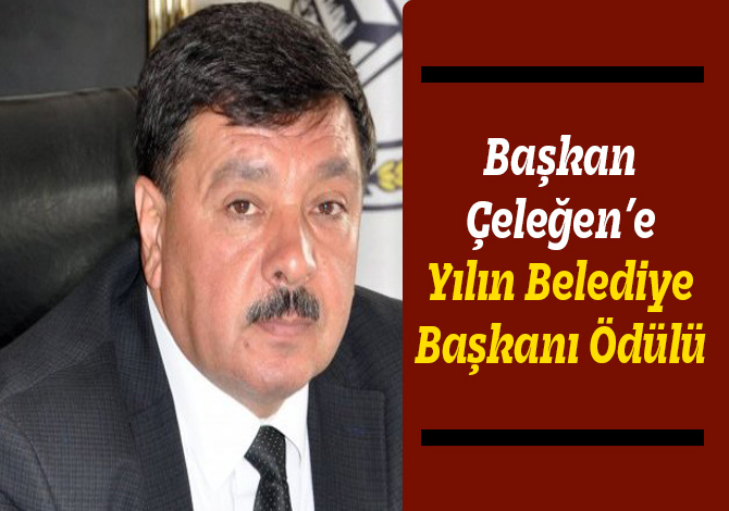 Başkan Çeleğen’e Yılın Belediye Başkanı Ödülü