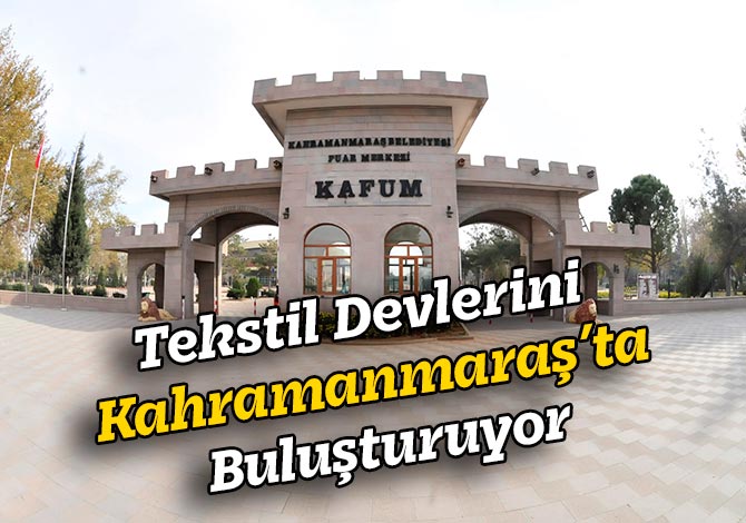 Tekstil Devlerini Kahramanmaraş’ta Buluşturuyor