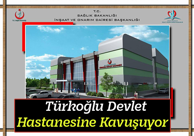 Türkoğlu Devlet Hastanesine Kavuşuyor