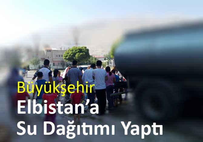 Büyükşehir Elbistan’a Su Dağıtımı Yaptı