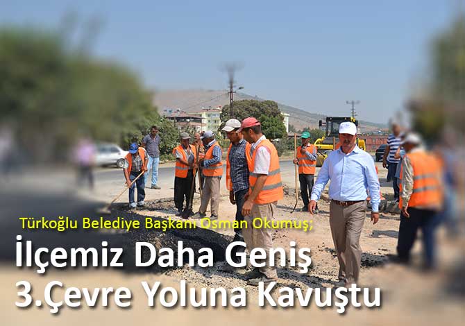 Türkoğlu, Daha Geniş Ve Ferah 3.Çevre Yoluna Kavuştu