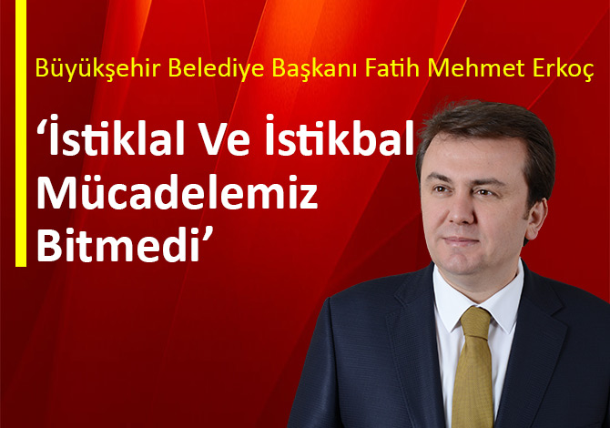 ‘İstiklal Ve İstikbal Mücadelemiz Bitmedi’