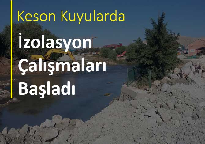 Keson Kuyularda İzolasyon Çalışmaları Başladı