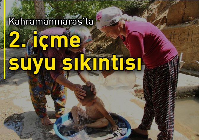 Kahramanmaraş’ta 2. içme suyu sıkıntısı