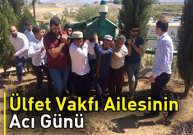 Ülfet Vakfı Ailesinin Acı Günü