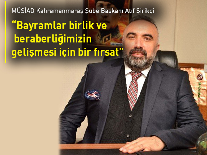 “Bayramlar birlik ve beraberliğimizin gelişmesi için bir fırsat”