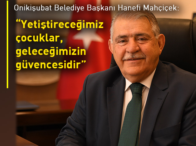 “Yetiştireceğimiz çocuklar, geleceğimizin güvencesidir”