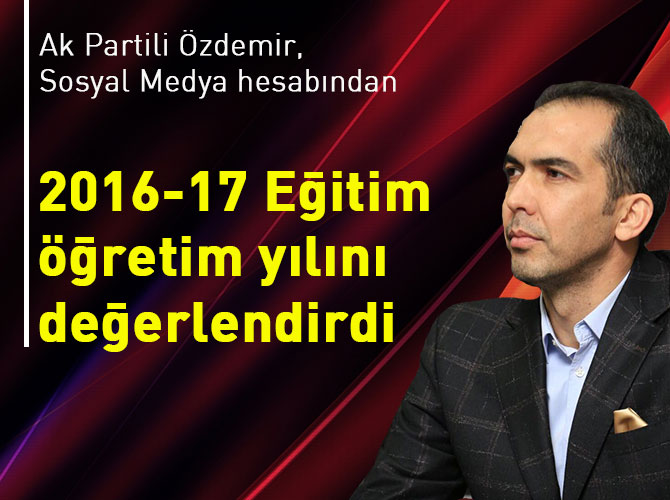 Özdemir; 2016-17 Eğitim öğretim yılını değerlendirdi