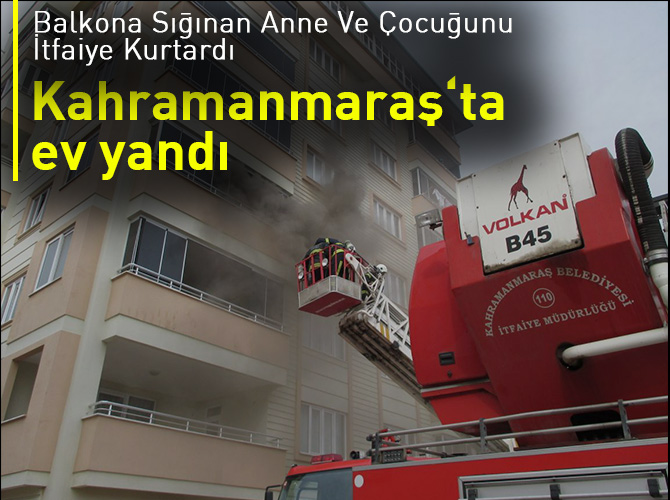 Kahramanmaraş ‘ta ev yandı