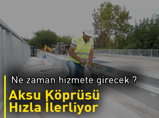 Aksu Köprüsü Hızla İlerliyor