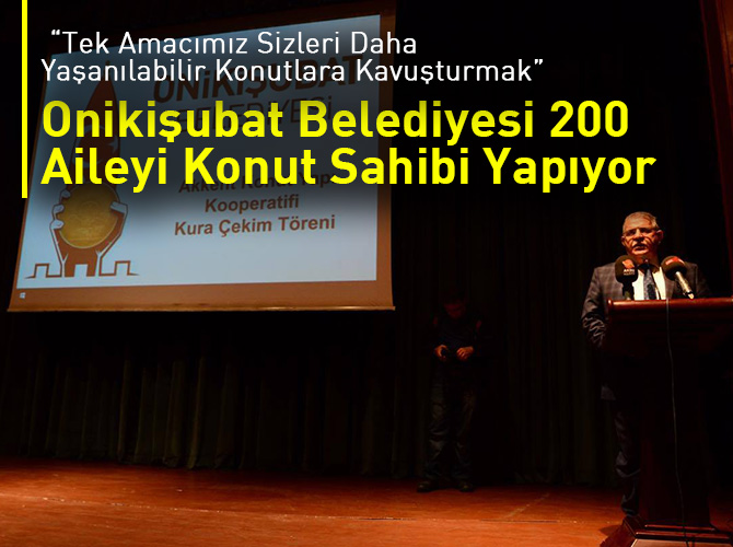 Onikişubat Belediyesi 200 Aileyi Konut Sahibi Yapıyor