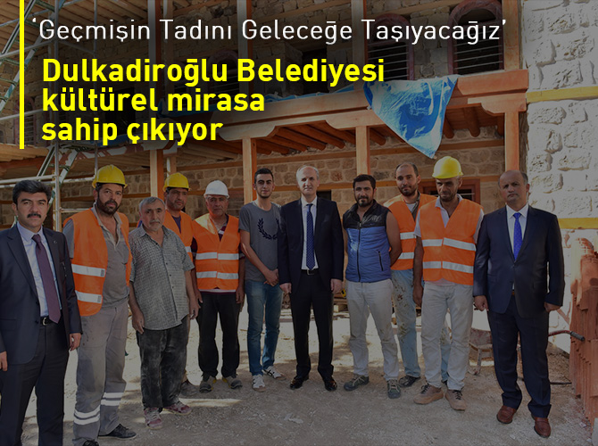 Dulkadiroğlu Belediyesi kültürel mirasa sahip çıkıyor