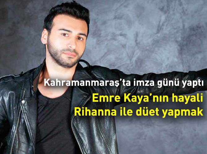 Emre Kaya’nın hayali Rihanna ile düet yapmak