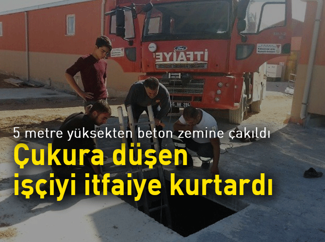 Çukura düşen işçiyi itfaiye kurtardı