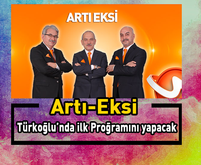 Artı-Eksi Türkoğlu’nda ilk Proğramını yapacak