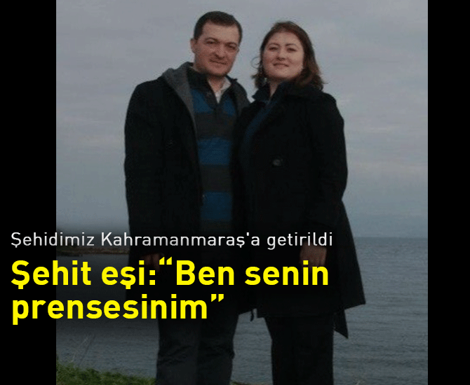 Şehit eşi: “Ben senin prensesinim”